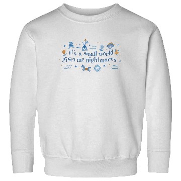Discover It's a Small World Gives Me Nightmares Disney Sweatshirts