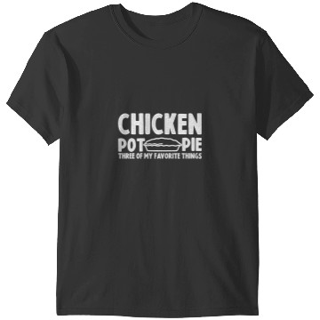 Discover Chicken Poultry funny chicken pie quote Chicken Pot Pie Three design Pie T-Shirts