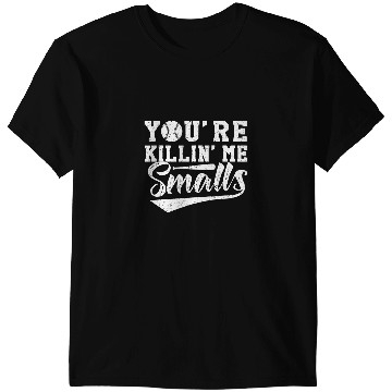 Discover Baseball Gift Youre Killin Me Smalls T-Shirts