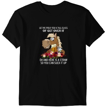 Discover Funny Horse Let Me Pour You A Tall Glass Of Get Over It Horse Quote T-Shirts