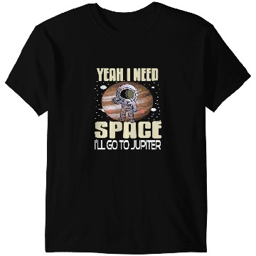 Discover Astronauts Yeah I Need Space Ill Go To Jupiter Retro Funny Present T-Shirts