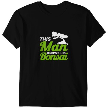 Discover Bonsai Tree Owner This Man Knows His Bonsais T-Shirts