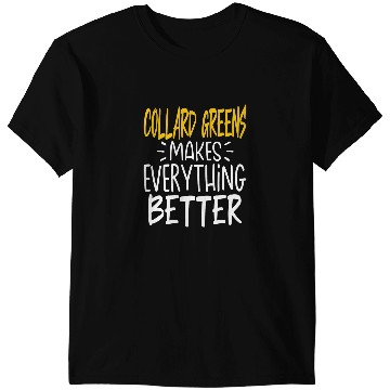 Discover Collard Greens Makes Everything Better Green Vegetable T-Shirts