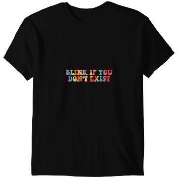 Discover Blink If You Dont Exist Hippie Apparel T-Shirts