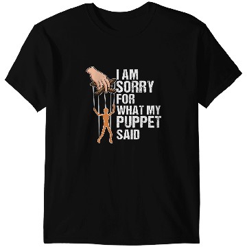 Discover Funny Puppets Comedy Nerd Sorry for what my Puppet said T-Shirts