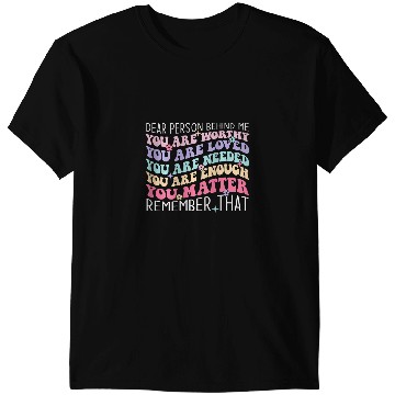 Discover Dear Person Behind Me You Worthy Loved Enough Backside 1 T-Shirts