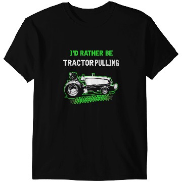 Discover Id Rather Be Tractor Pulling T-Shirts