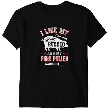 Discover I Like Butt Rubbed My Pork Pulled Funny BBQ Party Grilling 2 T-Shirts