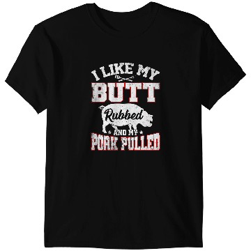 Discover I Like Butt Rubbed My Pork Pulled Funny BBQ Party Grilling 1 T-Shirts