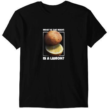 Discover What If The Mars Is A Lemon Galaxy Planet Meme T-Shirts