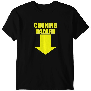 Discover CHOKING HAZARD T-Shirts