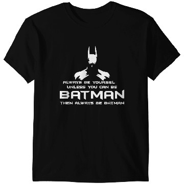Discover Always be yourself, unless you can be batman Funny T-Shirts