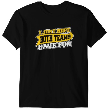 Discover I Just Hope Both Teams Have Fun T-Shirts