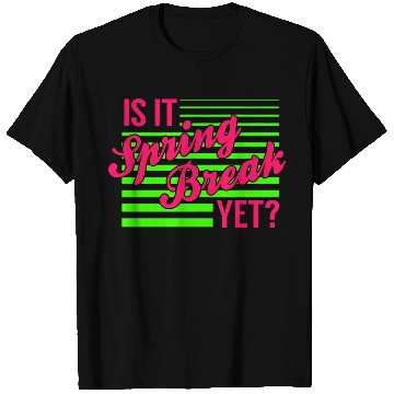 Discover Is It Spring Break Yet T-Shirts