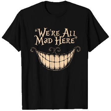 Discover Were All Mad Here T-Shirts