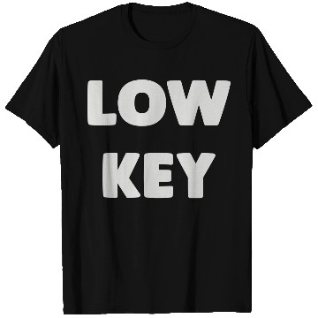 Discover Low Key T-Shirts