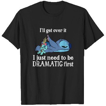 Discover I'll Get Over It I Just Need To Be Dramatic First T Shirts/T Shirts,Disney Stitch T Shirts,Stitch T Shirts