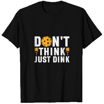 Discover Dont Think Just Dink Pickleball Player 1 T-Shirts