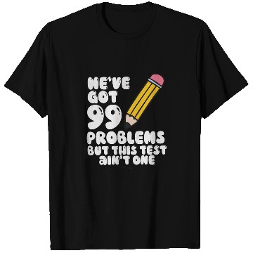 Discover Were Got 99 Problems But This Test Aint One Teacher Test T-Shirts