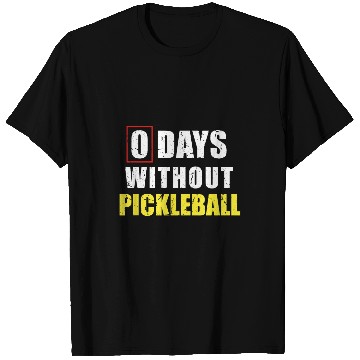 Discover 0 Days Without Pickleball Sarcastic Pickleball Player T-Shirts