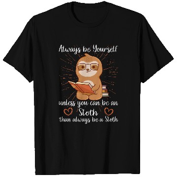 Discover Always be yourself unless you can be a Sloth Books Sloth T-Shirts