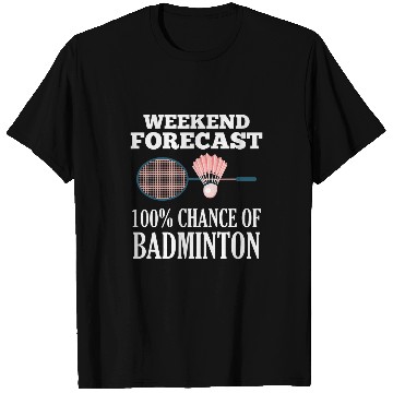 Discover Weekend Forecast Playing Badminton Sports T-Shirts