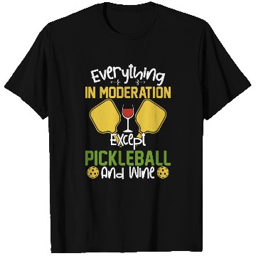 Discover Everything in Moderation Except Pickleball and Wines 15 T-Shirts