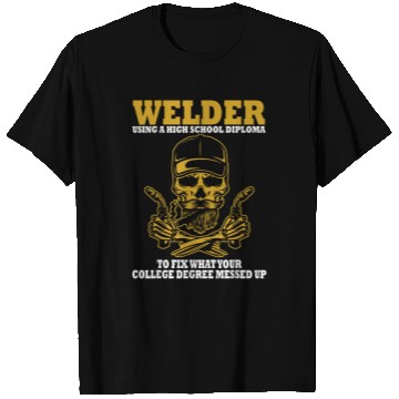 Discover Welder Using A High School Diploma To Fix What T-Shirts