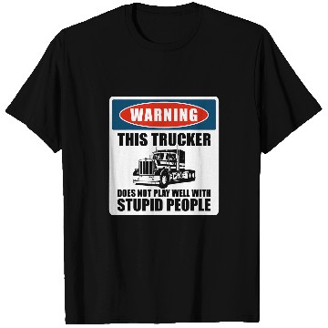 Discover Truck Driver Warning This Trucker Does Not Play Well 1 T-Shirts