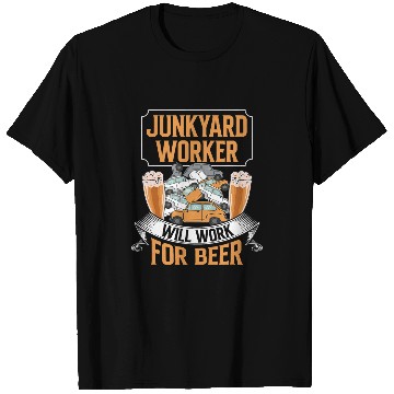 Discover Scrapyard Junkyard Worker will work for beer Junkyard Worker T-Shirts