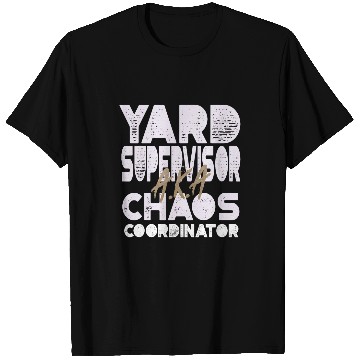 Discover Yard Supervisor AKA Chaos Coordinator T-Shirts
