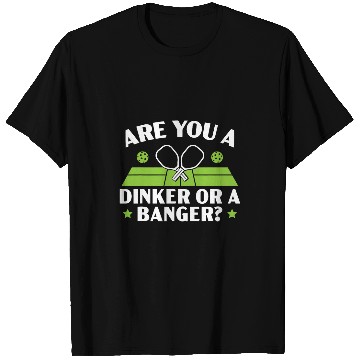Discover Are You A Dinker Or A Banger Paddle Pickleball Player T-Shirts