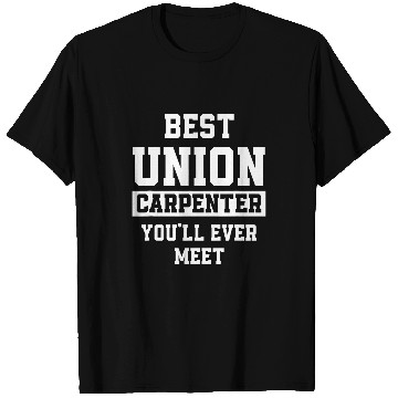 Discover Union Carpenter Union Carpentry Worker 25 T-Shirts