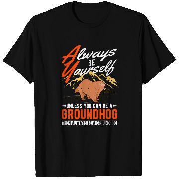 Discover Always be yourself Unless you can be a Groundhog Marmot 1 T-Shirts