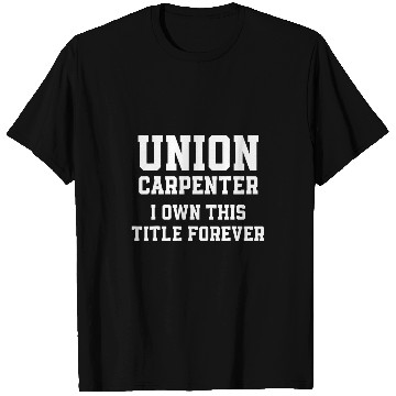 Discover Union Carpenter Union Carpentry Worker 31 T-Shirts