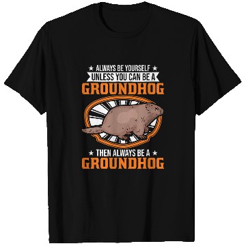 Discover Always be yourself Unless you can be a Groundhog Marmot 31 T-Shirts