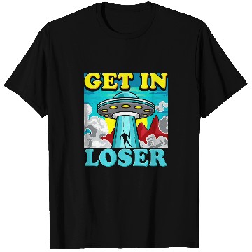 Discover Aliens Funny Alien Abduction Get In Loser 47 T-Shirts