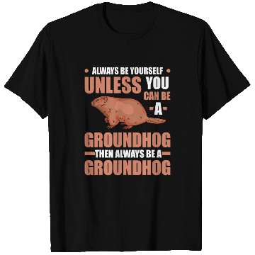 Discover Always be yourself Groundhog Marmot Woodchuck 31 T-Shirts