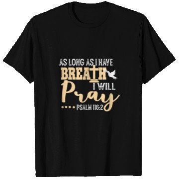 Discover Christian As Long As I Have Breath I Will Pray Psalm 116 2 Christian T-Shirts