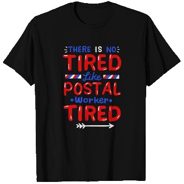 Discover There Is No Tired Like Postal Worker Tired T-Shirts