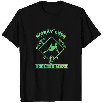 Discover Climbing Climber Worry Less Boulder More Mountaineering Rock Climber Climb 3 Climb T-Shirts
