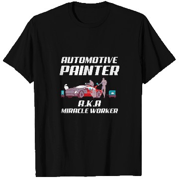 Discover Automotive Painter aka Miracle Worker Funny Car Painter T-Shirts