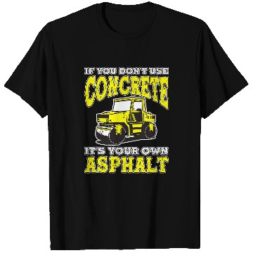 Discover If You Dont Use Concrete Its Your Own Asphalt 3 T-Shirts