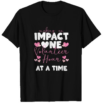 Discover Making An Impact One Volunteer Hour At A Time T-Shirts