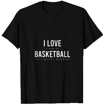 Discover I Love Basketball Design Wrestling Quote T-Shirts