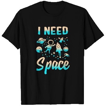 Discover Astronauts I Need Space Outer Space Theme Geeks Astronomy Birthday 1 T-Shirts