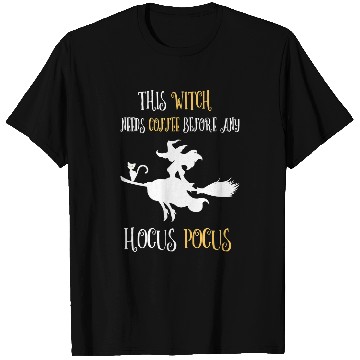 Discover CF Coffee Womens This Witch Needs Coffee Before Any Hocus Pocus Halloween 167 T-Shirts