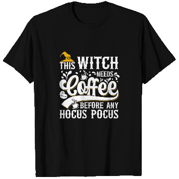 Discover CF Coffee This Witch Needs Coffee Before Any Hocus Pocus 169 T-Shirts