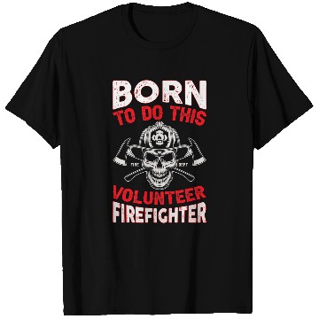 Discover Fireman Firefighter Born To Do This Volunteer Firefighter fires Department Firemen T-Shirts