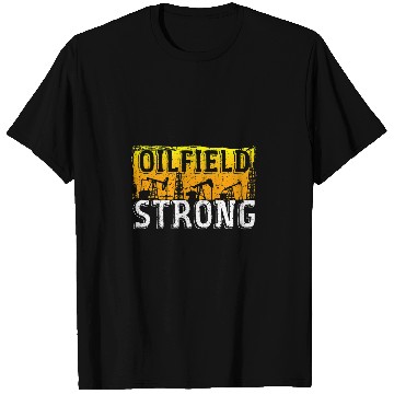 Discover Oilfield Strong Oil Drilling Worker Oilfield Engineer T-Shirts